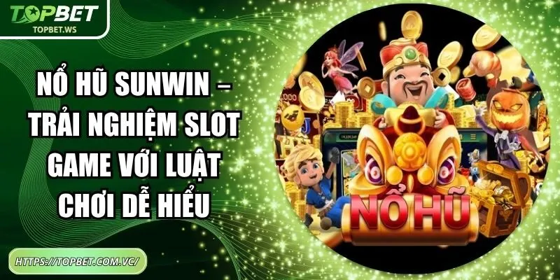 Nổ Hũ Sunwin – Trải Nghiệm Slot Game Với Luật Chơi Dễ Hiểu